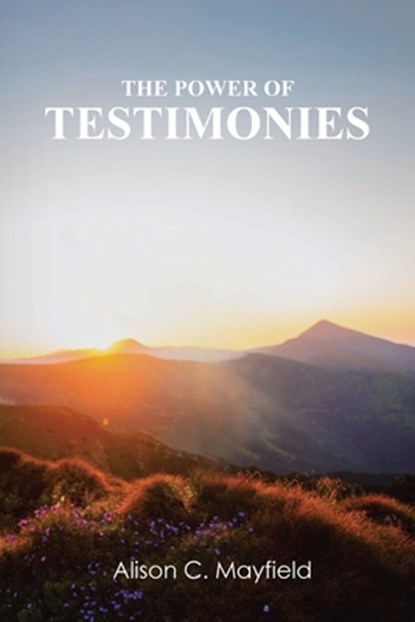 The Power of Testimonies, Alison C Mayfield - Paperback - 9781642586022