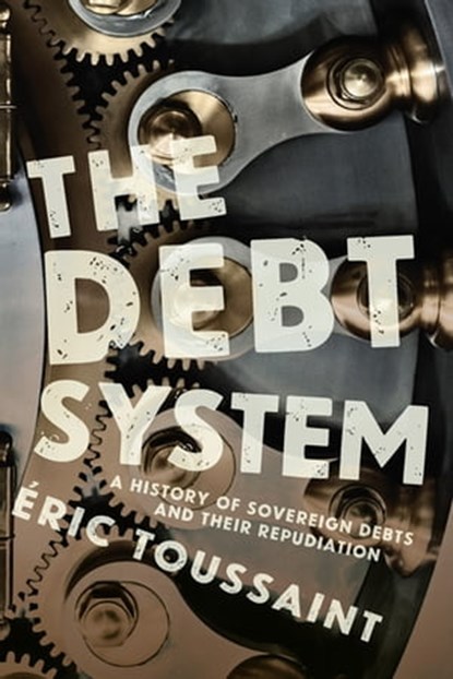 The Debt System, Éric Toussaint - Ebook - 9781642590166