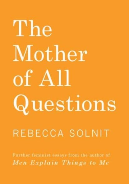 The Mother of All Questions, Rebecca Solnit - Gebonden - 9781642590999