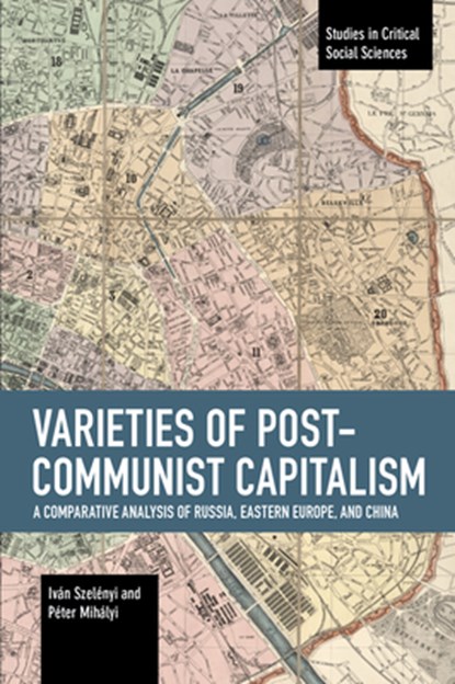 Varieties of Post-communist Capitalism, Ivan Szelenyi ; Peter Mihalyi - Paperback - 9781642593662