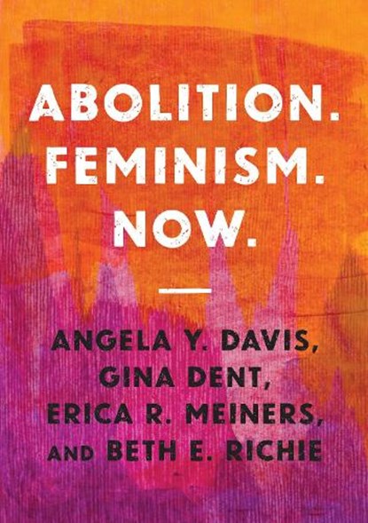 Abolition. Feminism. Now., Angela Y. Davis ; Gina Dent ; Erica R. Meiners ; Beth E. Richie - Gebonden - 9781642593969