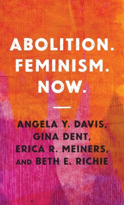 Abolition. Feminism. Now., Angela Y. Davis ; Gina Dent ; Erica R. Meiners ; Beth E. Richie - Gebonden - 9781642593969