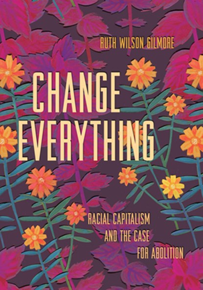 Change Everything, Ruth Wilson Gilmore - Paperback - 9781642594140