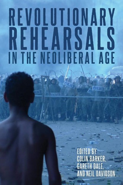 Revolutionary Rehearsals in the Neoliberal Age, Colin Barker ; Gareth Dale ; Neil Davidson - Paperback - 9781642594683