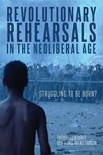 Revolutionary Rehearsals in the Neoliberal Age, Colin Barker ; Gareth Dale ; Neil Davidson - Paperback - 9781642594683