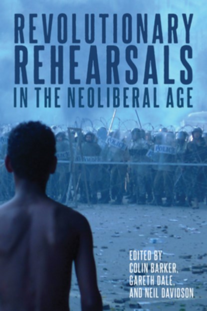 Revolutionary Rehearsals in the Neoliberal Age, Colin Barker ; Gareth Dale ; Neil Davidson - Paperback - 9781642594683