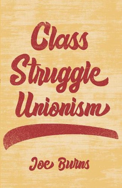 Class Struggle Unionism, Joe Burns - Paperback - 9781642595840