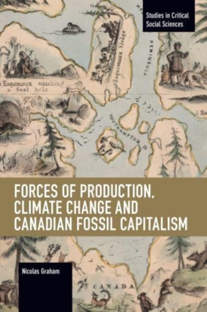 Forces of Production, Climate Change and Canadian Fossil Capitalism, Nicolas Graham - Paperback - 9781642596212