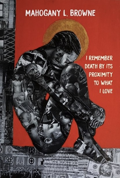 I Remember Death By Its Proximity to What I Love, Mahogany L. Browne - Gebonden - 9781642596496