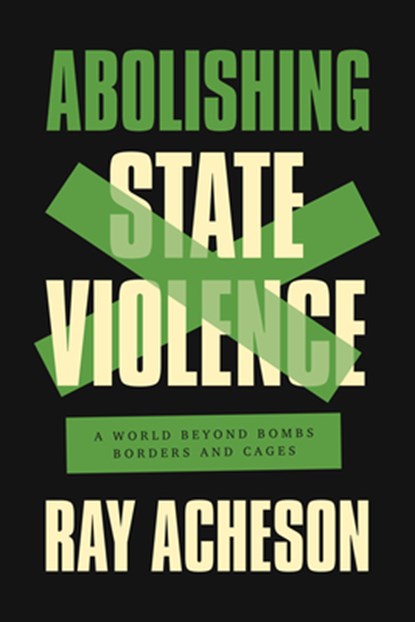 Abolishing State Violence, Ray Acheson - Paperback - 9781642596939