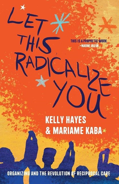 Let This Radicalize You, Kelly Hayes ; Mariame Kaba - Paperback - 9781642598278