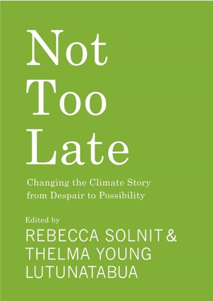 Not Too Late, Rebecca Solnit ; Thelma Young Lutunatabua - Paperback - 9781642598971