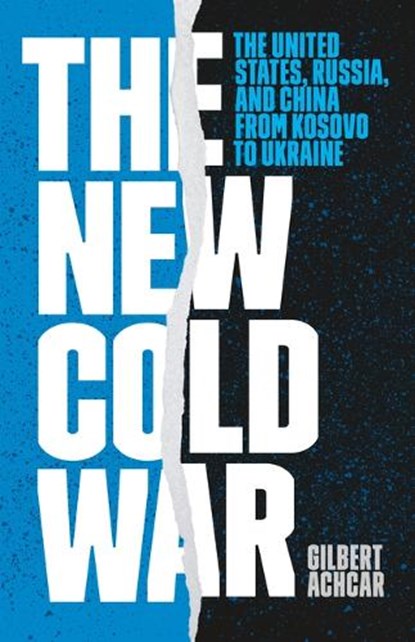 The New Cold War: The United States, Russia, and China from Kosovo to Ukraine, Gilbert Achcar - Paperback - 9781642599107