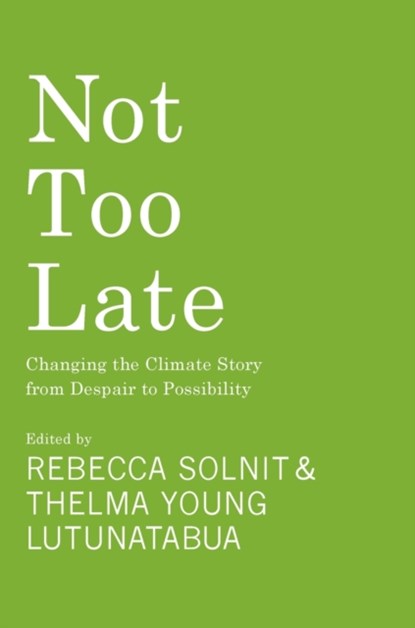 Not Too Late, Rebecca Solnit ; Thelma Young Lutunatabua - Gebonden - 9781642599442