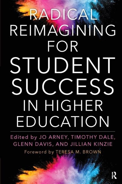 Radical Reimagining for Student Success in Higher Education, Jo Arney ; Timothy Dale ; Glenn Davis - Paperback - 9781642671537