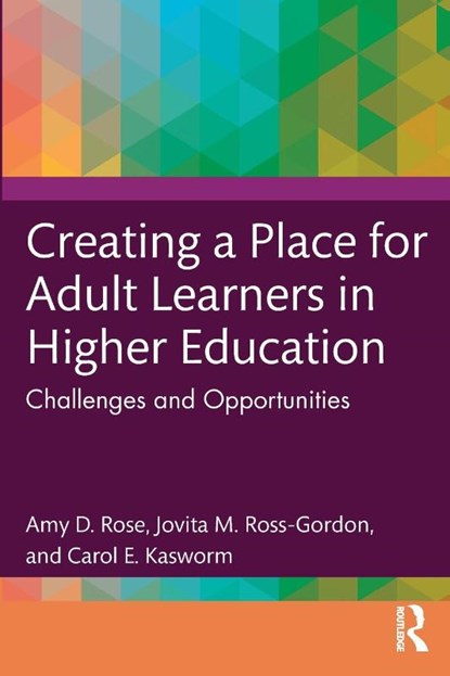 Creating a Place for Adult Learners in Higher Education, Amy D. Rose ; Jovita M. Ross-Gordon ; Carol E. Kasworm - Paperback - 9781642672817