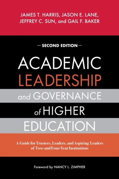 Academic Leadership and Governance of Higher Education, James T. Harris ; Jason E. Lane ; Jeffrey C. Sun ; Gail F. Baker - Paperback - 9781642674095
