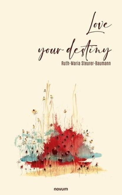 Love your destiny, Ruth-Maria Steurer-Baumann - Ebook - 9781642684018