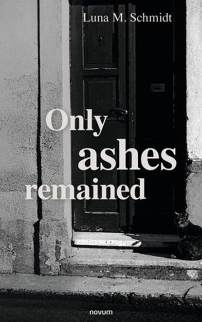 Only ashes remained, Luna Marie Schmidt - Ebook - 9781642688337