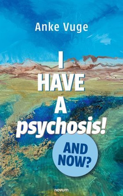 I have a psychosis! And now?, Anke Vuge - Ebook - 9781642688344