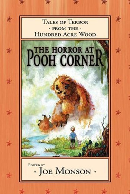 The Horror at Pooh Corner, Joe Monson ; Jonathan Maberry ; Esther M. Friesner ; Kary English ; D.J. Butler ; Alex Shvartsman ; Cedar Sanderson ; Eric James Stone ; Brad R. Torgersen ; Janci Patterson ; Jody Lynn Nye ; Gustavo Bondoni ; Jaleta Clegg ; Leigh Saunders ; Michaelbrent C - Ebook - 9781642780482