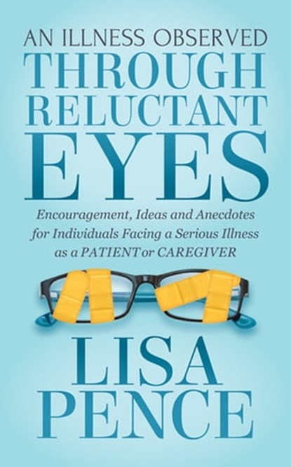 An Illness Observed Through Reluctant Eyes, Lisa Pence - Ebook - 9781642790146