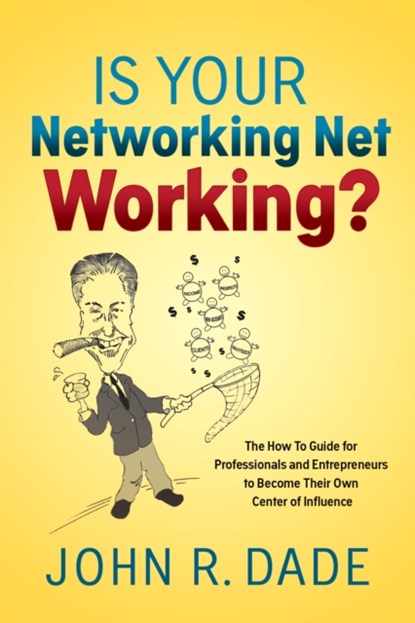 Is Your Networking Net Working?, John R Dade - Paperback - 9781642790474