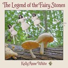 The Legend of the Fairy Stones | Kelly Anne White | 