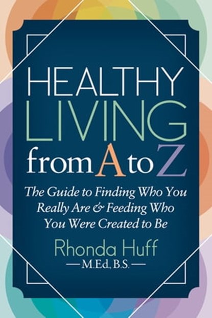 Healthy Living from A to Z, Rhonda Huff, M.Ed, BS - Ebook - 9781642793154