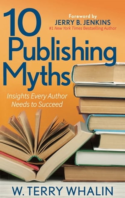 10 Publishing Myths, W. Terry Whalin - Ebook - 9781642794533