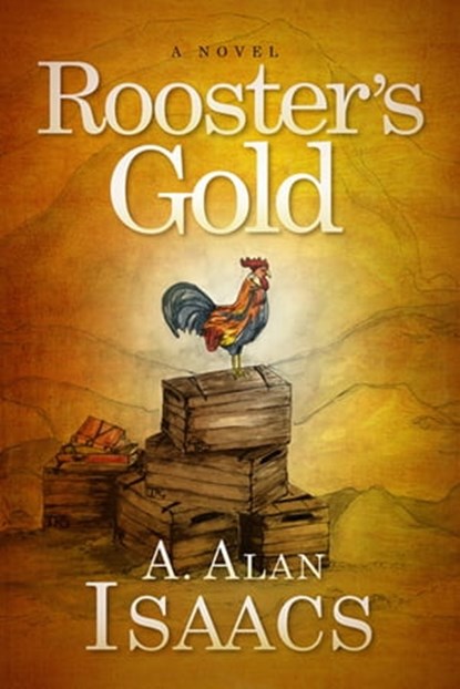 Rooster's Gold, A. Alan Isaacs - Ebook - 9781642794953