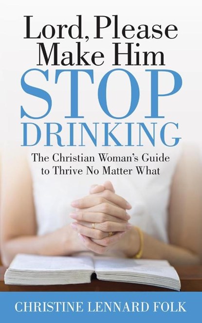 Lord Please Make Him Stop Drinking, Christine Lennard Folk - Paperback - 9781642797770
