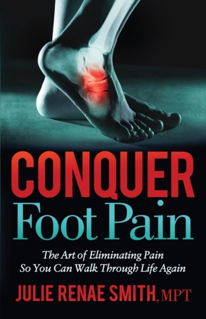 Conquer Foot Pain, Julie Renae Smith - Paperback - 9781642798463