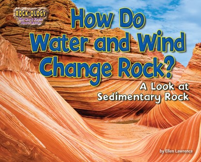 How Do Water and Wind Change Rock?: A Look at Sedimentary Rock, Ellen Lawrence - Paperback - 9781642808018