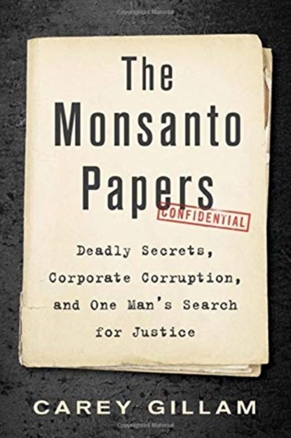 The Monsanto Papers, Carey Gillam - Gebonden - 9781642830569