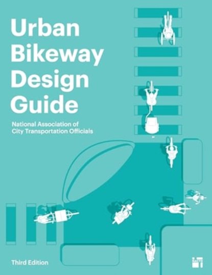 Urban Bikeway Design Guide, Third Edition, National Association of City Transportation Officials - Gebonden - 9781642833843