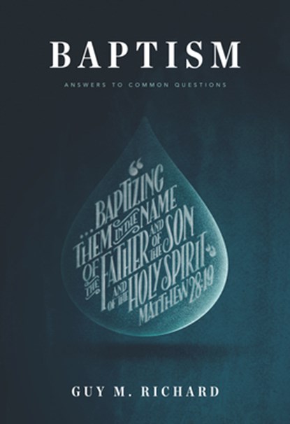 Baptism: Answers to Common Questions, Guy M. Richard - Paperback - 9781642890242