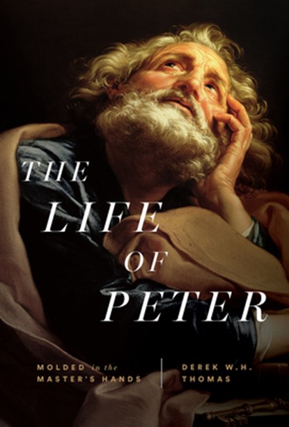The Life of Peter: Molded in the Master's Hands, Derek W. H. Thomas - Gebonden - 9781642896084
