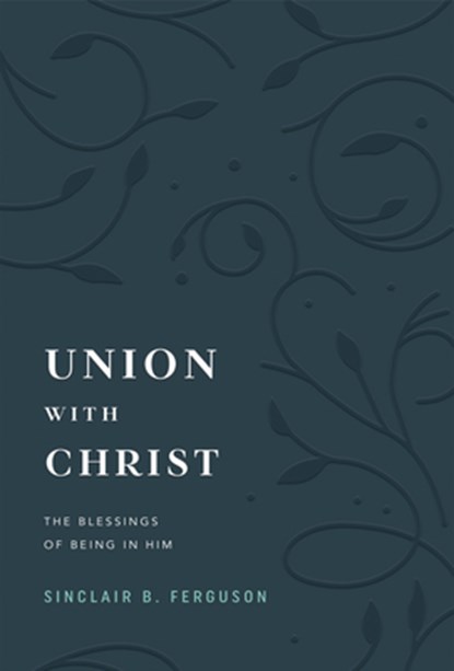 Union with Christ, Sinclair B. Ferguson - Gebonden - 9781642896428