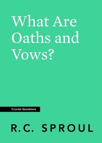 What Are Oaths and Vows?,  R. C. Sproul - Paperback - 9781642896480
