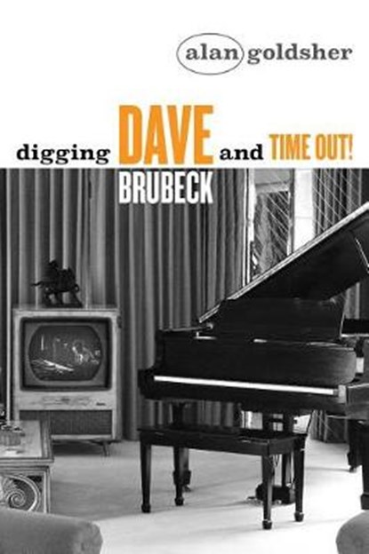 Digging Dave Brubeck and Time Out!, Alan Goldsher - Paperback - 9781642933222