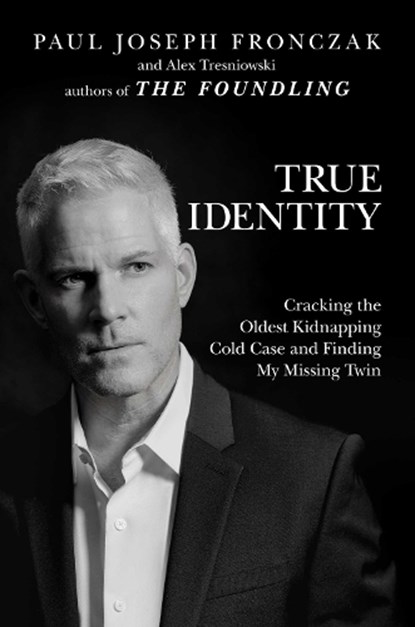 True Identity, Paul Joseph Fronczak ; Alex Tresniowski - Gebonden - 9781642936674