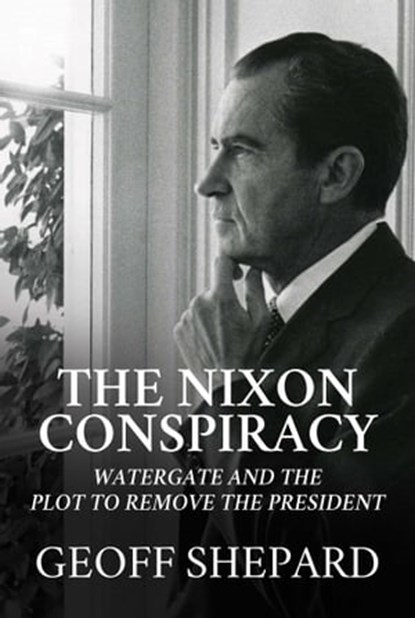 The Nixon Conspiracy, Geoff Shepard - Ebook - 9781642937169