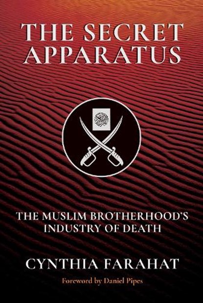 The Secret Apparatus: The Muslim Brotherhood's Industry of Death, Cynthia Farahat - Gebonden - 9781642938654
