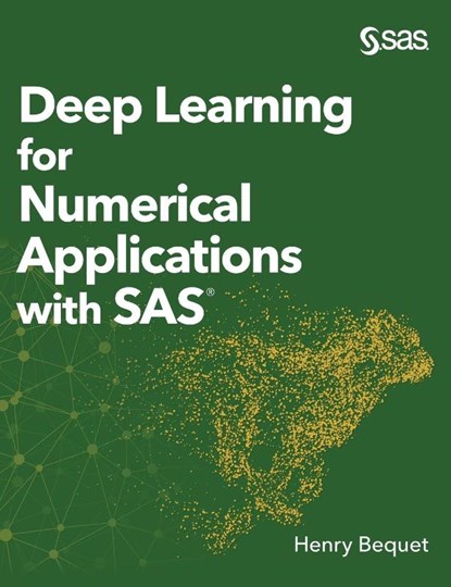 Deep Learning for Numerical Applications with SAS (Hardcover edition), Henry Bequet - Gebonden - 9781642953565