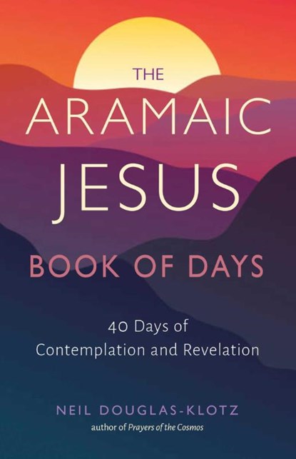 The Aramaic Jesus Book of Days, Neil Douglas-Klotz - Paperback - 9781642970593