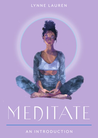 Meditate: Your Plain & Simple Guide to Calming the Mind and De-Stressing Your Life, Lynne Lauren - Paperback - 9781642970739