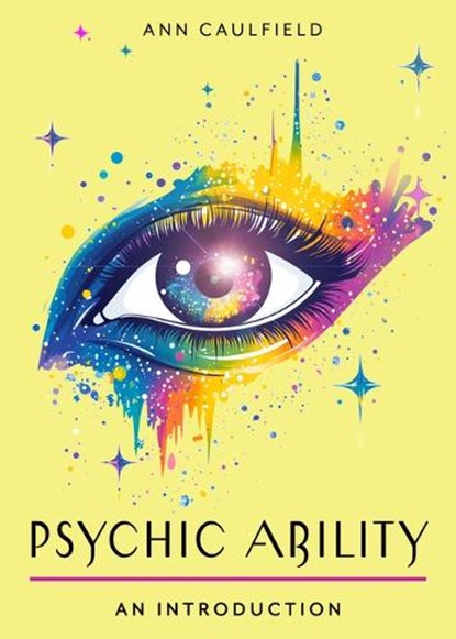 Psychic Ability: Your Plain & Simple Guide to Unlock Your Intuition and Discover the Power of Perception, Ann Caulfield - Paperback - 9781642970760