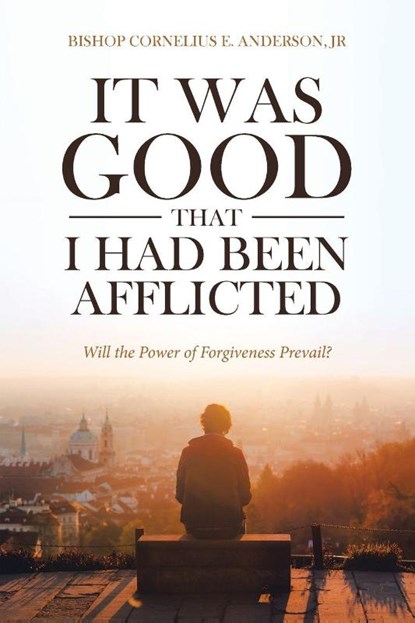 It Was Good That I Had Been Afflicted, Bishop Cornelius E Anderson - Paperback - 9781642997019