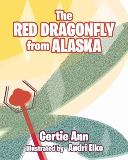 The Red Dragonfly From Alaska, Gertie Ann - Paperback - 9781642999242